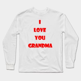 i love you grandma Long Sleeve T-Shirt